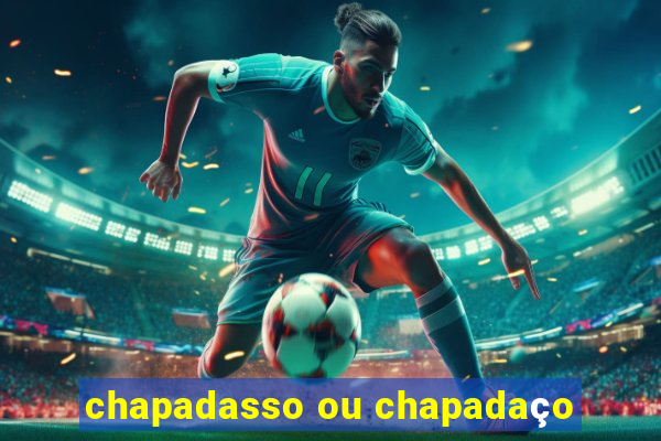 chapadasso ou chapadaço